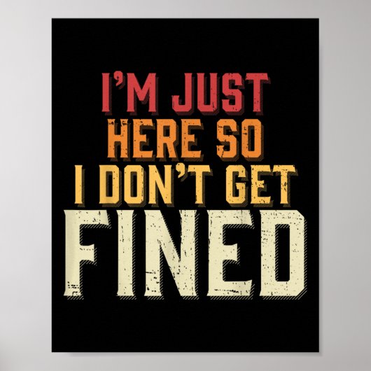 I'm Just Here So I Don't Get Fined  Poster (Voorkant)