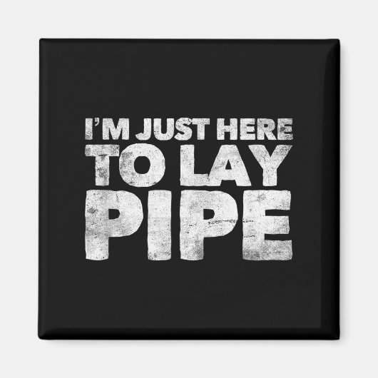 I'm Just Here To Lay Pe Plumbing Funny Plumber Magneet (Voorkant)