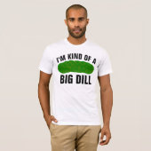 I'M KIND OF A BIG DILL, FUNNY PICKLE T-SHIRT (Voorkant volledig)