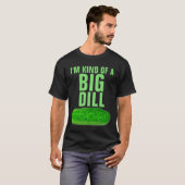 I'M KIND OF A BIG DILL PICKLE FUNNY T-Shirt (Devant entier)