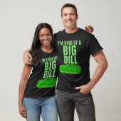 I'M KIND OF A BIG DILL PICKLE FUNNY T-Shirt (Unisexe)
