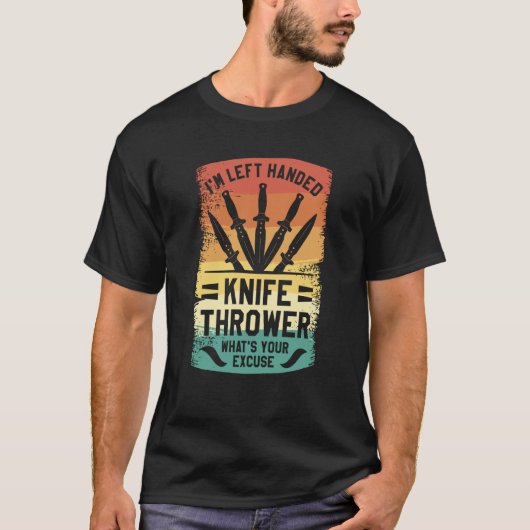 I'm Left Handed Knife Thrower What's Your Excuse T-shirt (Voorkant)