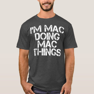 IM MAC DOING MAC THINGS Funny Birthday Name Gift T-shirt