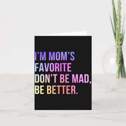 I'm Mom's Favorite Don't Be Mad Better Funny Sibli Kaart (Voorkant)