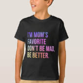 I'm Mom's Favorite Don't Be Mad Better Funny Sibli T-shirt (Voorkant)