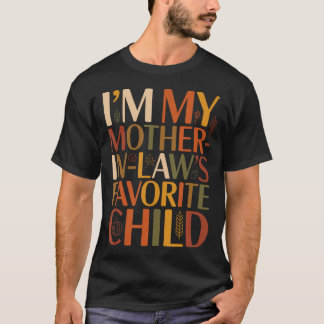 Im My Mother In Laws Favorite Child Fall Thanksgiv T-shirt