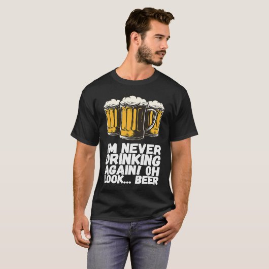 Im Never Drinking Again Oh Look Beer T-shirt (Voorkant volledig)