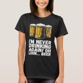 Im Never Drinking Again Oh Look Beer T-shirt (Voorkant)