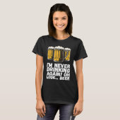 Im Never Drinking Again Oh Look Beer T-shirt (Voorkant volledig)