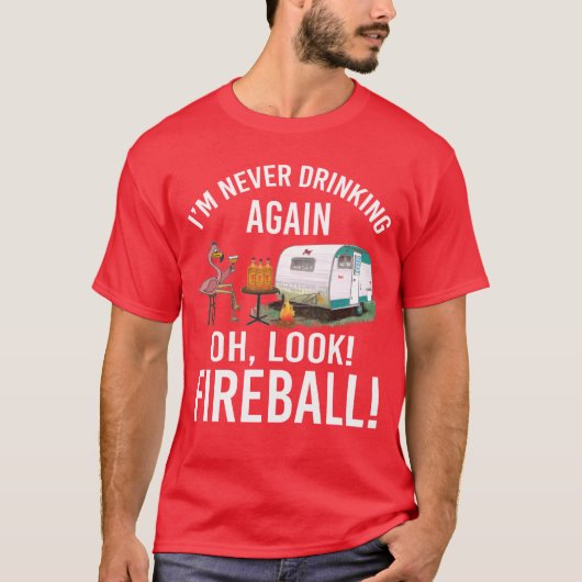 Im Never Drinking Again Oh Look Fireball Funny fri T-shirt (Voorkant)