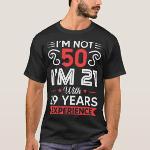 IM niet 50 IM 21 met 29 jaar ervaring verjaardag T-shirt