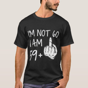 IM niet 60 Ik ben 59 Plus 1 middelvinger T-shirt M