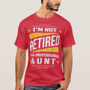 Im Niet in ruste Professionele tante Retiremen T-shirt