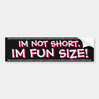 IM NIET KORT, IM FUN SIZE! BUMPERSTICKER