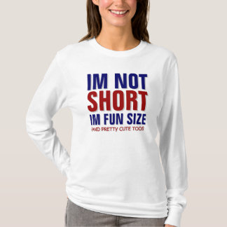 IM NIET KORT, IM FUN SIZE! T-SHIRT