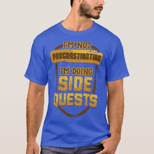 Im niet verlengend Im Doing Side Quests T-shirt