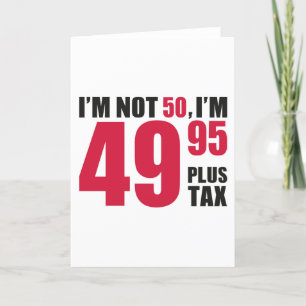 Im Not 50 Im 49.95 Plus Tax Bedankkaart