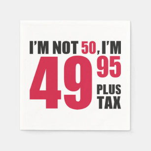 Im Not 50 Im 49.95 Plus Tax Servet