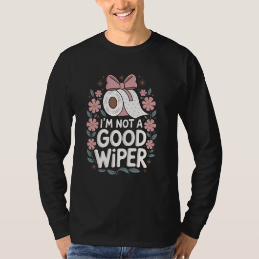 Im Not a Good Wiper Adult Embarrassing Humor Inapp T-shirt (Voorkant)