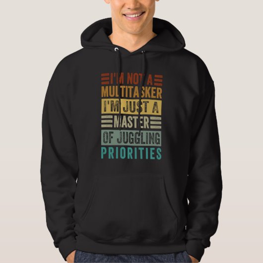 I'm Not A Multitasker Master Of Juggling Prioriti Hoodie (Voorkant)