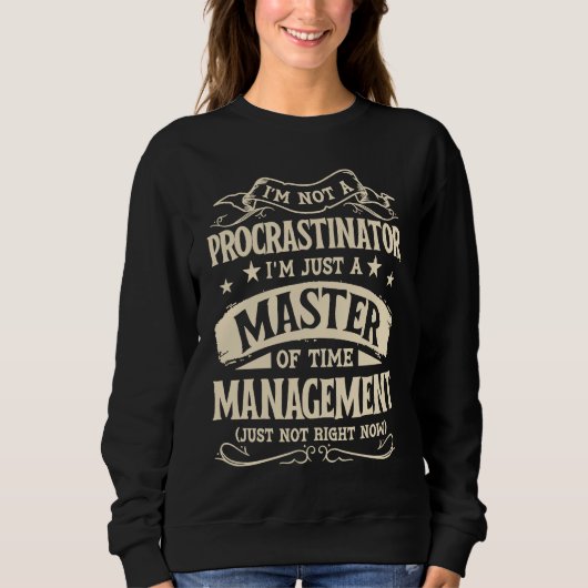 I'm Not A Procrastinator Im Just A Master Of Time  Trui (Voorkant)