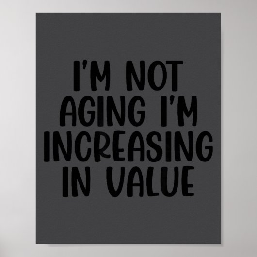I'm Not Aging I'm Increasing In Value Funny Quotes Poster (Voorkant)