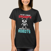 Im not always grumpy sometimes i build Robots T-shirt (Voorkant)
