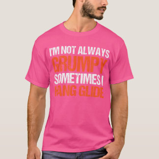 I'M Not Always Grumpy Sometimes I Hang Glide Hang T-shirt