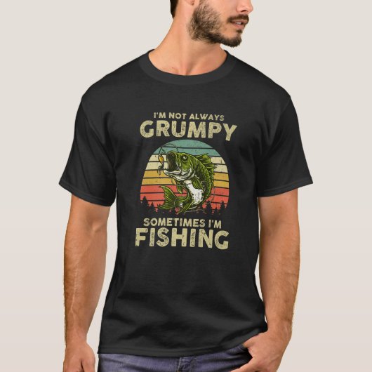 I'm Not Always Grumpy Sometimes I'm Fishing Funny T-shirt (Voorkant)