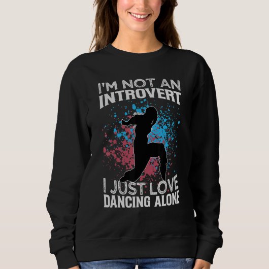 I'm Not An Introvert I Just Love Dancing Alone   D Trui (Voorkant)