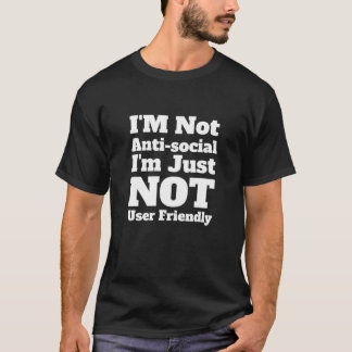 I'm Not Antisociaal I'm Just Not User Friendly Fun T-shirt