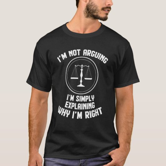 I'm Not Arguing I'm Explaining Why I'm Right Lawye T-shirt (Voorkant)