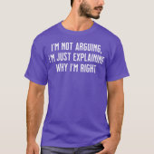 Im not arguing Im just explaining why Im right T-shirt (Voorkant)