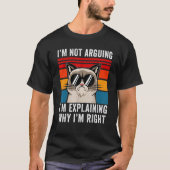 I'm Not Arguing I'm Just Explaining Why I'm Right  T-shirt (Voorkant)