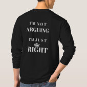I'm Not Arguing I'm Just Right Quote Art T-shirt (Achterkant)