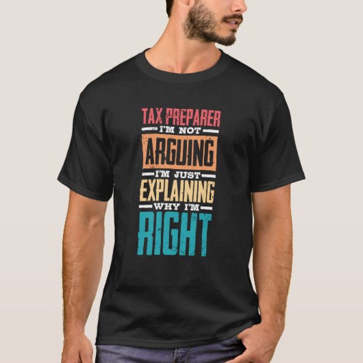 I'm Not Arguing Just Explaining Why I'm Right Tax T-shirt (Voorkant)