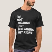 i'm not arguing just explaining why right  t-shirt (Voorkant)