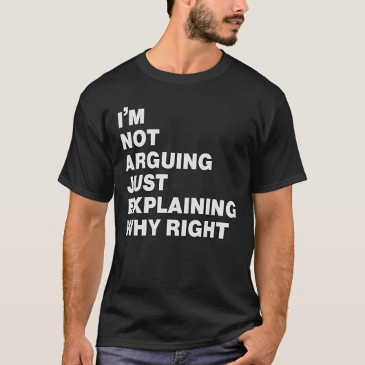 i'm not arguing just explaining why right  t-shirt (Voorkant)