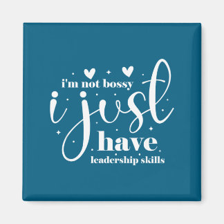 I'm not bossy i just have leadership skills magneet