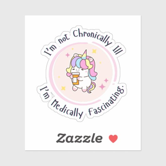 I'm Not Chronically Ill, I'm Medically Facinating Sticker (Vel)
