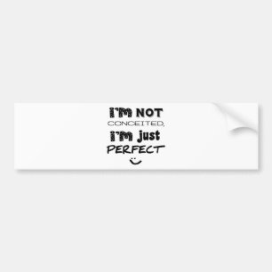 I'm Not Conceited, I'm Just Perfect Bumpersticker