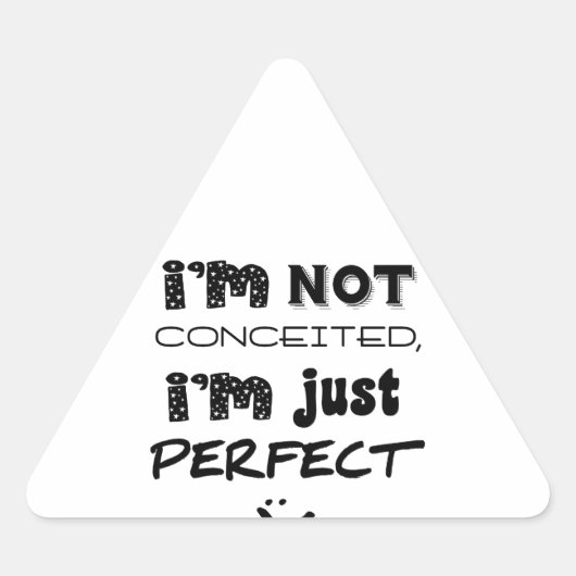I'm Not Conceited, I'm Just Perfect Driehoek Sticker (Voorkant)