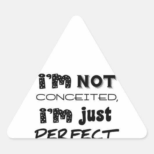 I'm Not Conceited, I'm Just Perfect Driehoek Sticker (Voorkant)