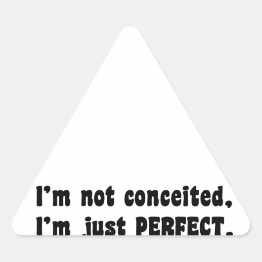 I'm Not Conceited, I'm Just Perfect Driehoek Sticker (Voorkant)