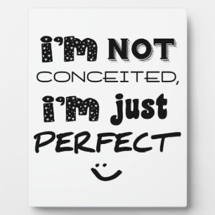 I'm Not Conceited, I'm Just Perfect Fotoplaat