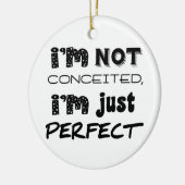 I'm Not Conceited, I'm Just Perfect Keramisch Ornament (Links)