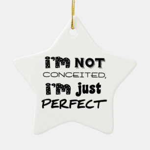 I'm Not Conceited, I'm Just Perfect Keramisch Ornament