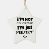 I'm Not Conceited, I'm Just Perfect Keramisch Ornament (Rechts)