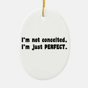 I'm Not Conceited, I'm Just Perfect Keramisch Ornament