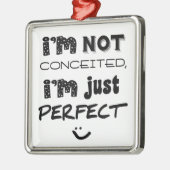 I'm Not Conceited, I'm Just Perfect Metalen Ornament (Links)